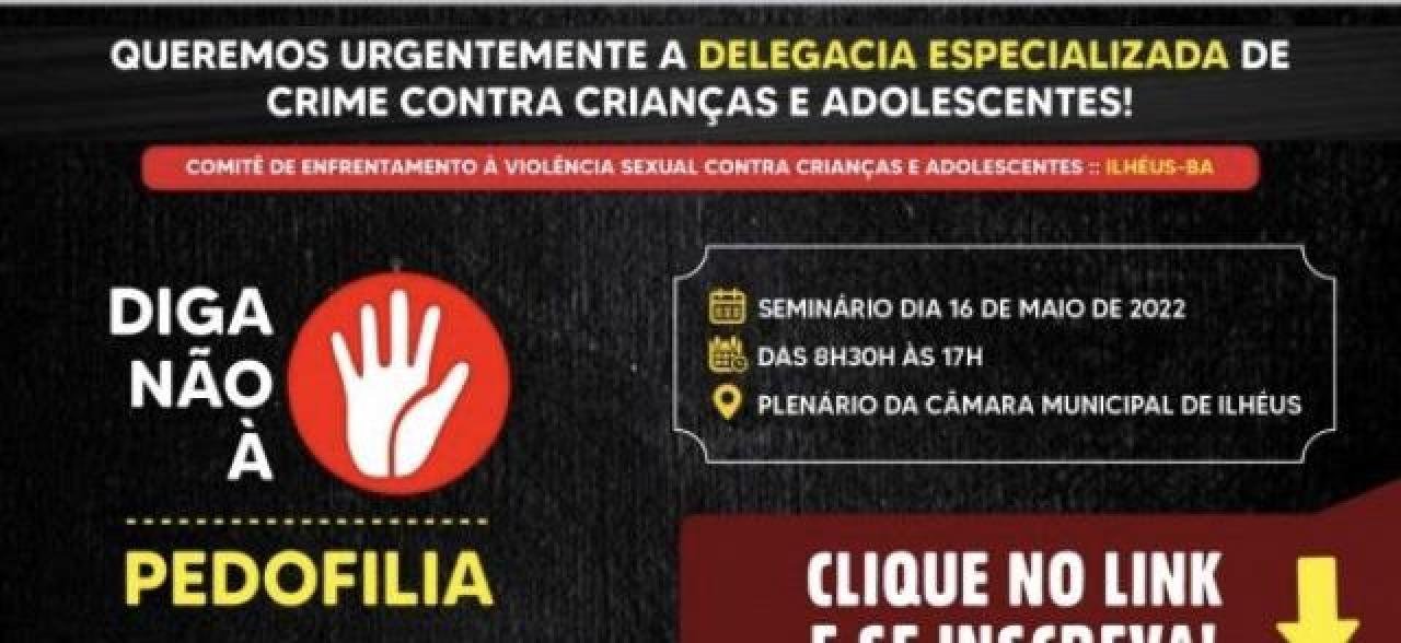 ILHÉUS: CÂMARA ABRE INSCRIÇÕES PARA O SEMINÁRIO MUNICIPAL DE ENFRENTAMENTO À VIOLÊNCIA SEXUAL CONTRA CRIANÇAS E ADOLESCENTES   