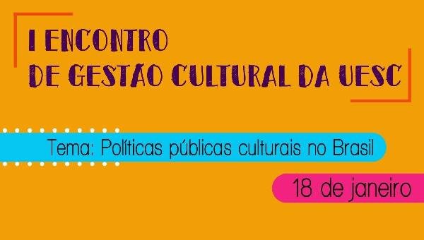 UESC RECEBE O PRIMEIRO ENCONTRO DE GESTÃO CULTURAL NESTE SÁBADO (18)