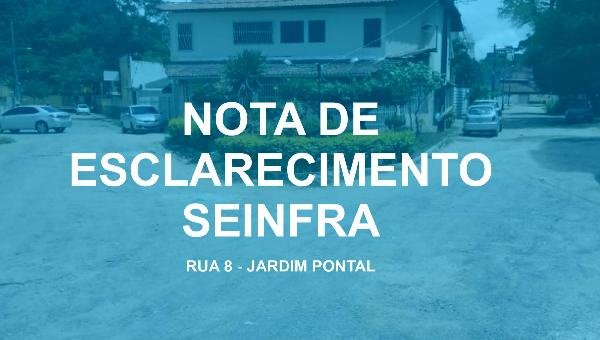 NOTA DE ESCLARECIMENTO SEINFRA - RUA 8, JARDIM PONTAL