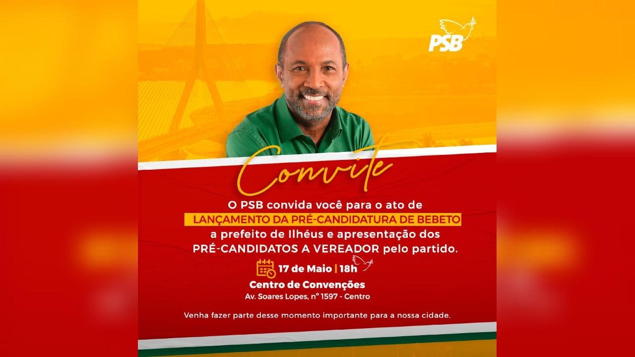 BEBETO LANÇA PRÉ-CANDIDATURA A PREFEITO DE ILHÉUS PELO PSB NESTA SEXTA-FEIRA (17)