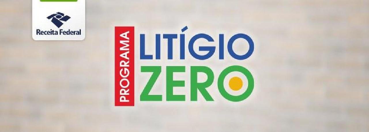 PRAZO PARA ADESÃO AO PROGRAMA LITÍGIO ZERO É PRORROGADO ATÉ 31 DE MAIO 